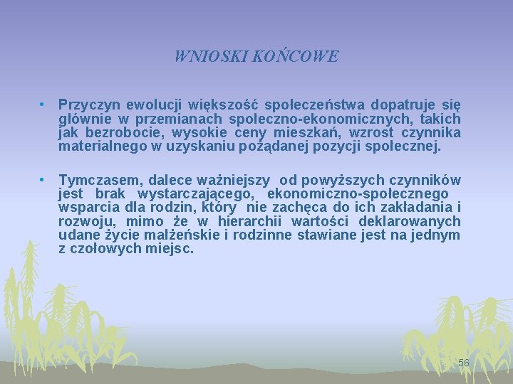 WNIOSKI KOŃCOWE • Przyczyn ewolucji większość społeczeństwa dopatruje się głównie w przemianach społeczno-ekonomicznych, takich