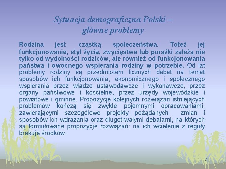 Sytuacja demograficzna Polski – główne problemy Rodzina jest cząstką społeczeństwa. Toteż jej funkcjonowanie, styl