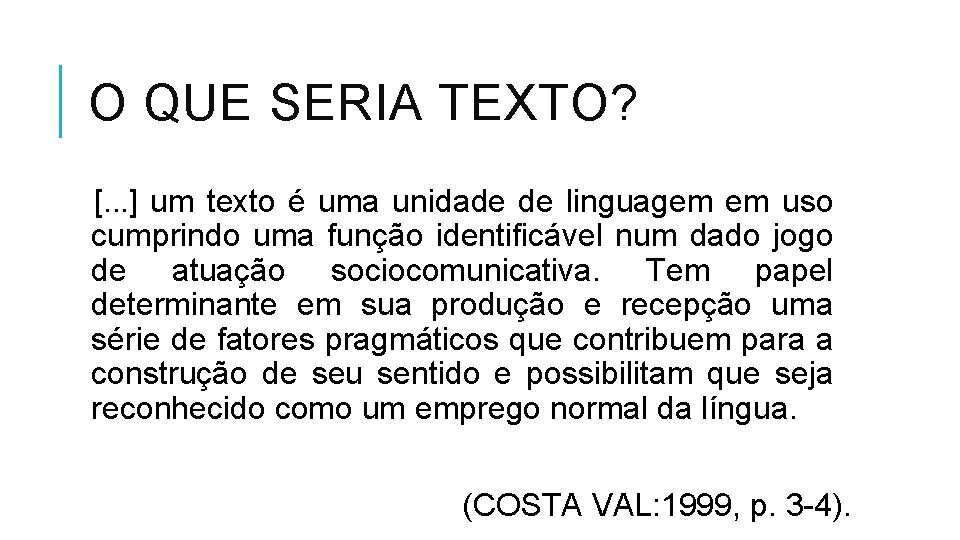 O QUE SERIA TEXTO? [. . . ] um texto é uma unidade de