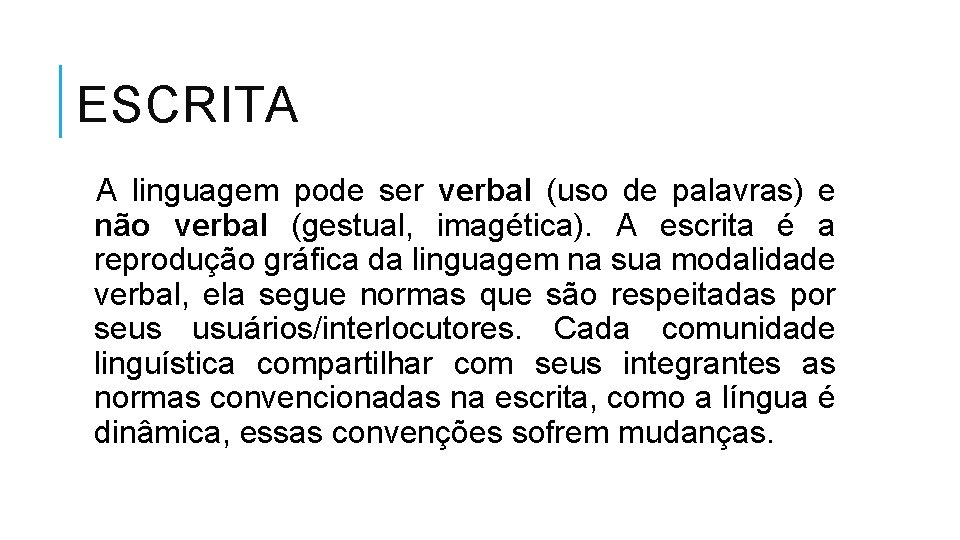 ESCRITA A linguagem pode ser verbal (uso de palavras) e não verbal (gestual, imagética).