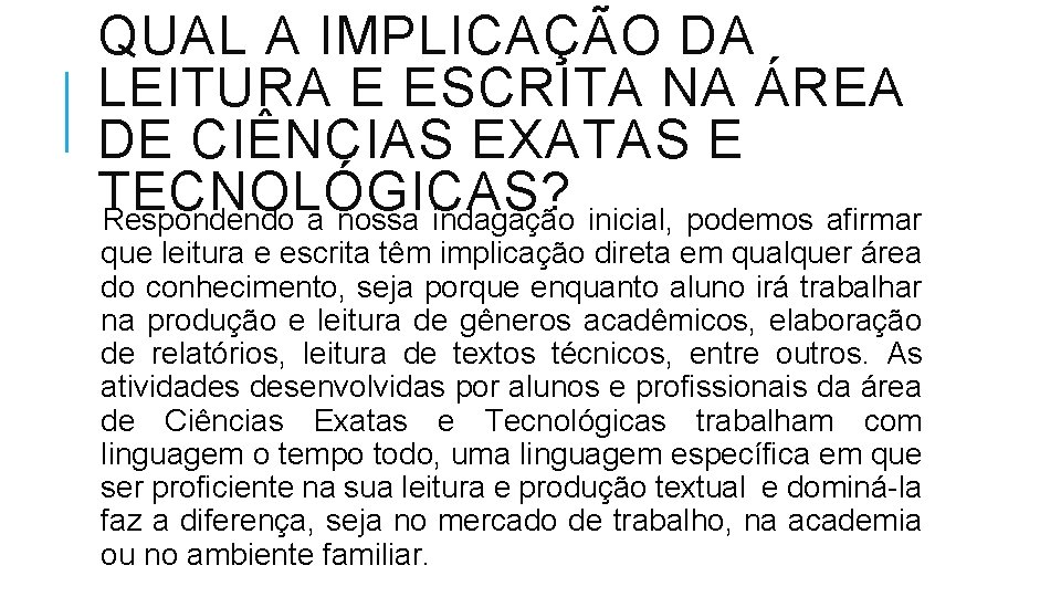 QUAL A IMPLICAÇÃO DA LEITURA E ESCRITA NA ÁREA DE CIÊNCIAS EXATAS E TECNOLÓGICAS?