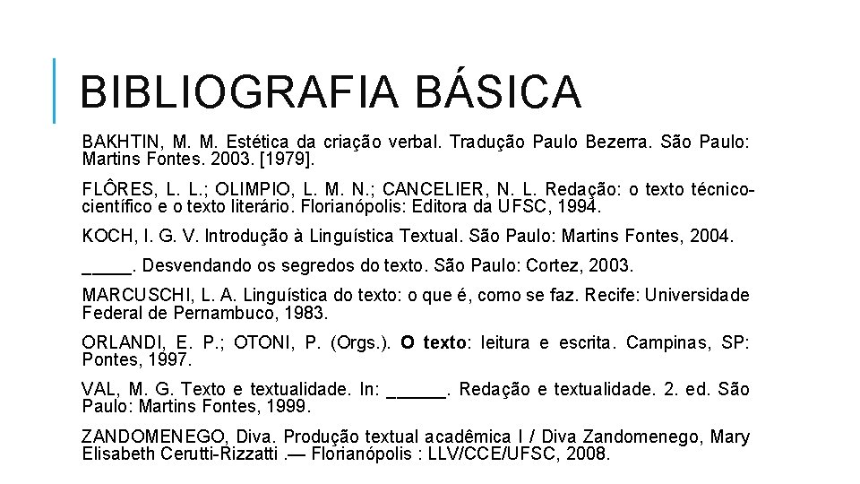 BIBLIOGRAFIA BÁSICA BAKHTIN, M. M. Estética da criação verbal. Tradução Paulo Bezerra. São Paulo: