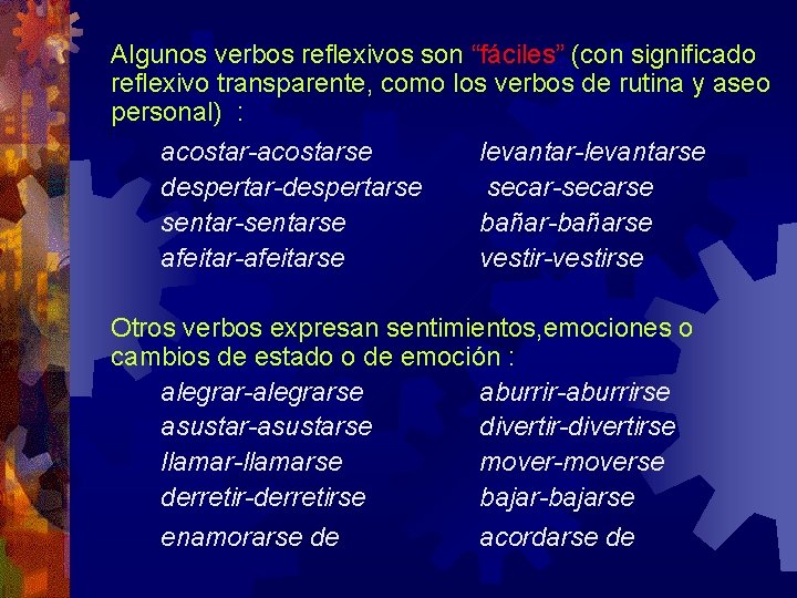 Algunos verbos reflexivos son “fáciles” (con significado reflexivo transparente, como los verbos de rutina