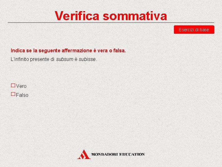 Verifica sommativa Esercizi di base Indica se la seguente affermazione è vera o falsa.