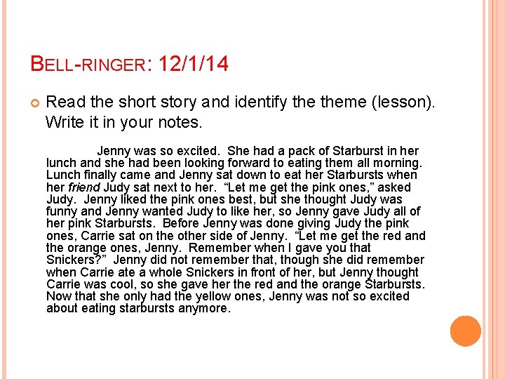 BELL-RINGER: 12/1/14 Read the short story and identify theme (lesson). Write it in your