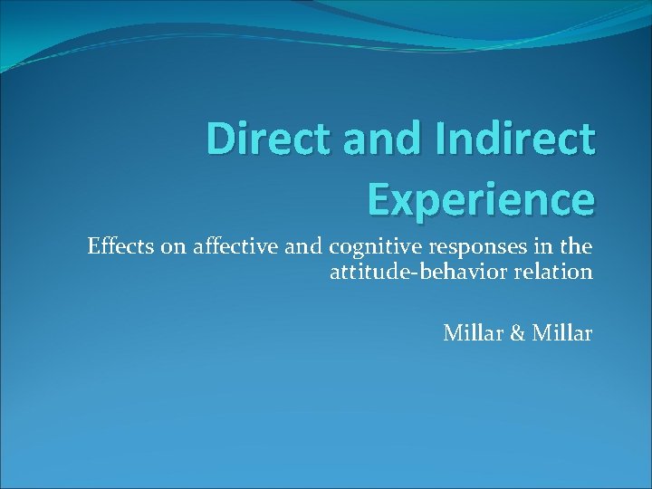 Direct and Indirect Experience Effects on affective and cognitive responses in the attitude-behavior relation