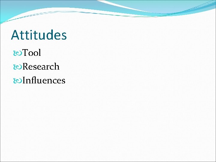 Attitudes Tool Research Influences 