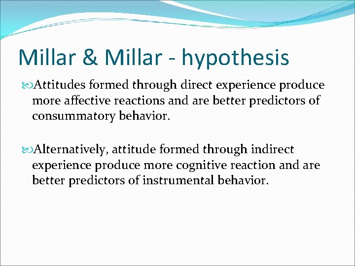 Millar & Millar - hypothesis Attitudes formed through direct experience produce more affective reactions