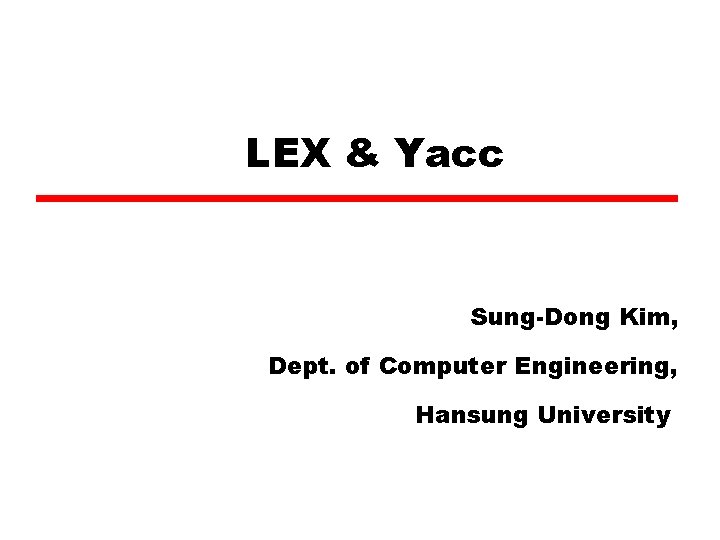 LEX & Yacc Sung-Dong Kim, Dept. of Computer Engineering, Hansung University 