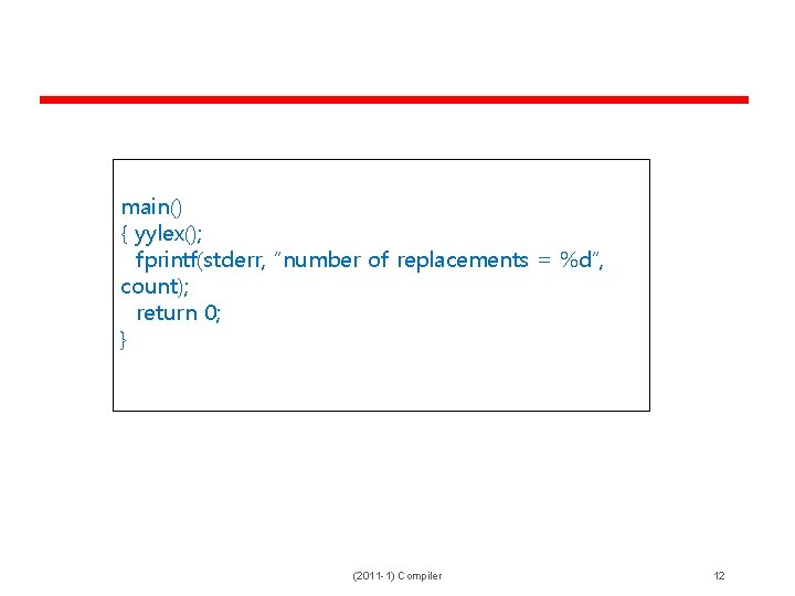 main() { yylex(); fprintf(stderr, “number of replacements = %d”, count); return 0; } (2011