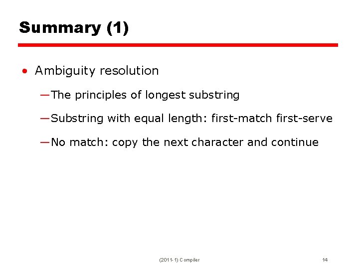 Summary (1) • Ambiguity resolution —The principles of longest substring —Substring with equal length: