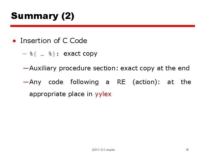 Summary (2) • Insertion of C Code — %{ … %}: exact copy —Auxiliary