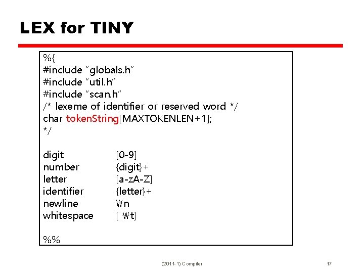 LEX for TINY %{ #include “globals. h” #include “util. h” #include “scan. h” /*