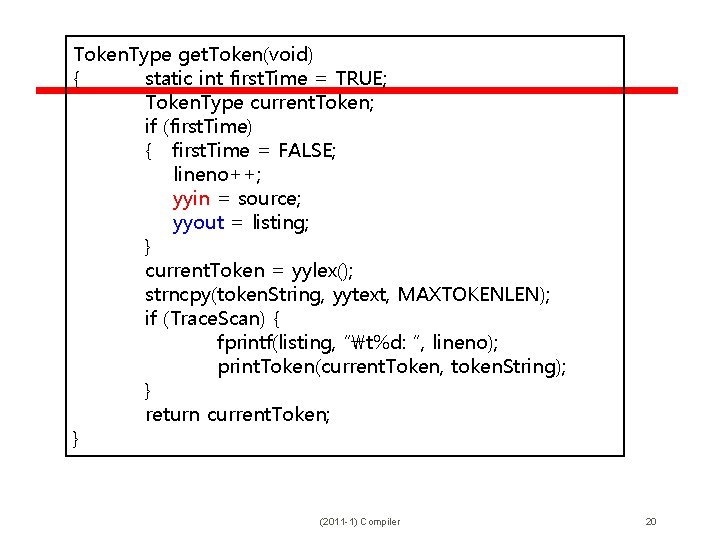 Token. Type get. Token(void) { static int first. Time = TRUE; Token. Type current.