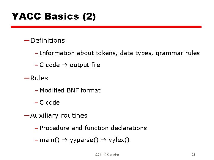 YACC Basics (2) —Definitions – Information about tokens, data types, grammar rules – C