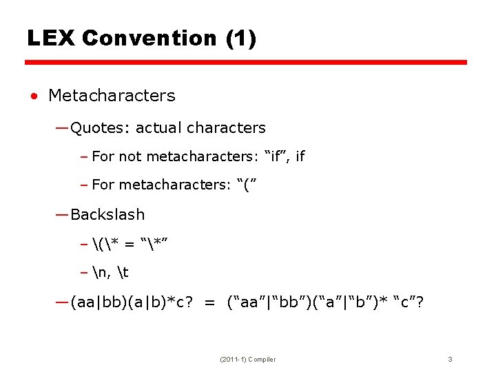 LEX Convention (1) • Metacharacters —Quotes: actual characters – For not metacharacters: “if”, if