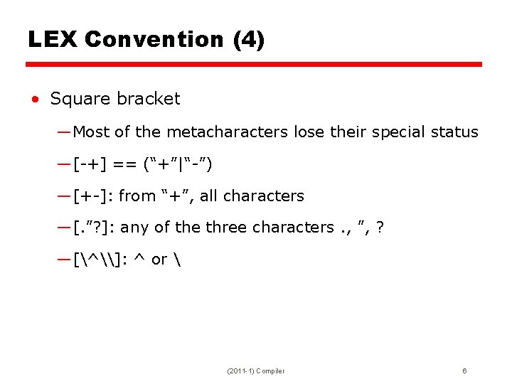 LEX Convention (4) • Square bracket —Most of the metacharacters lose their special status