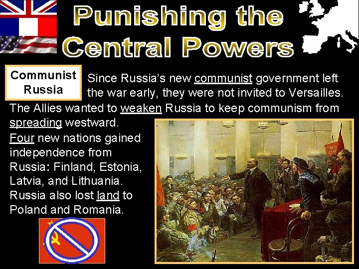 Communist Since Russia’s new communist government left Russia the war early, they were not Communist Since Russia’s new communist government left Russia the war early, they were not