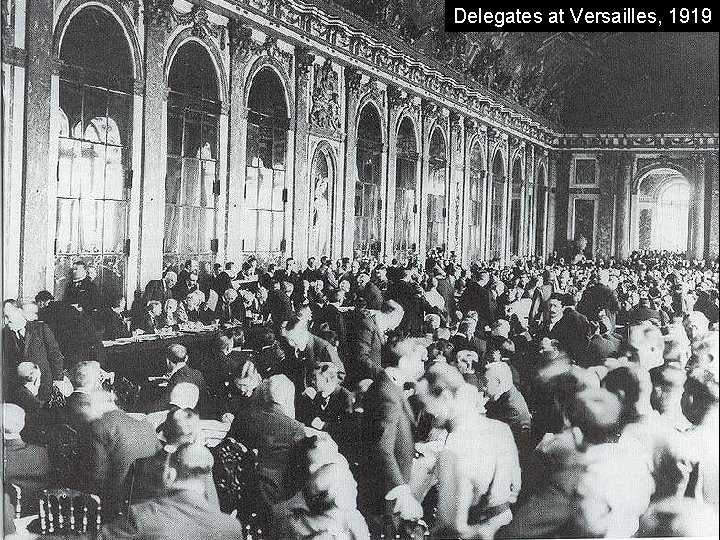 Delegates at Versailles, 1919 Delegates at Versailles, 1919