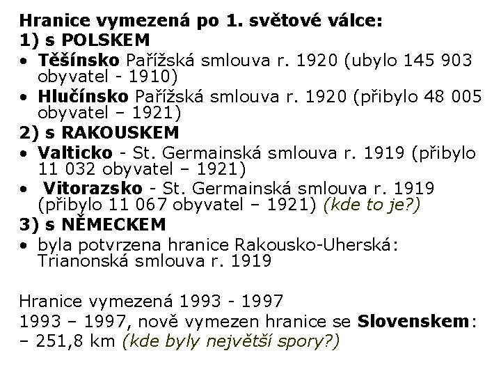 Hranice vymezená po 1. světové válce: 1) s POLSKEM • Těšínsko Pařížská smlouva r.