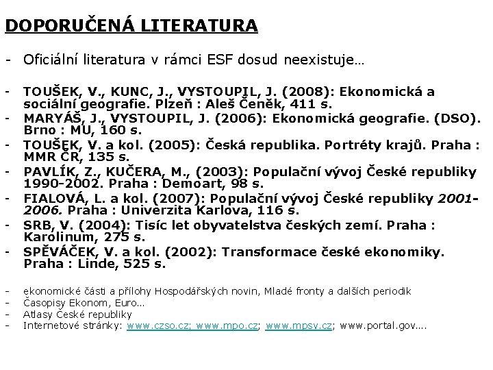 DOPORUČENÁ LITERATURA - Oficiální literatura v rámci ESF dosud neexistuje… - TOUŠEK, V. ,