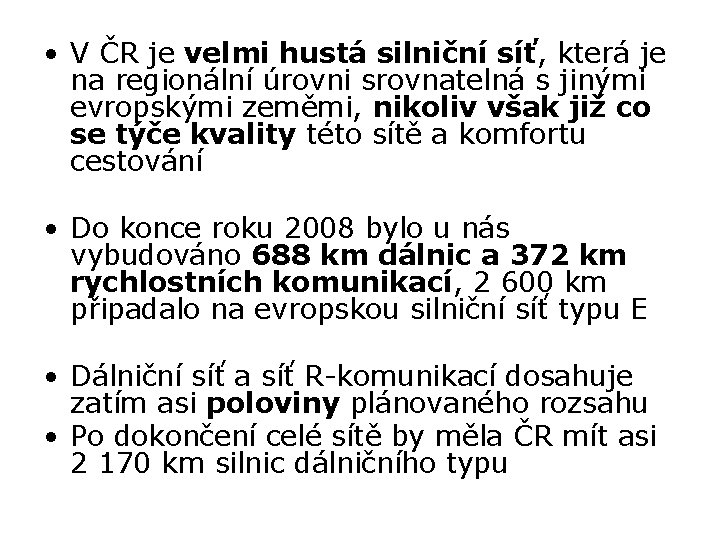  • V ČR je velmi hustá silniční síť, která je na regionální úrovni