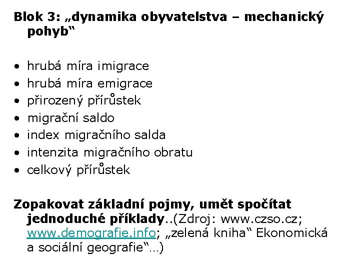 Blok 3: „dynamika obyvatelstva – mechanický pohyb“ • • hrubá míra imigrace hrubá míra