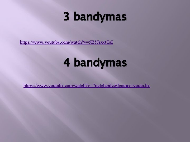 3 bandymas https: //www. youtube. com/watch? v=5 B 5 Jsxet. Ts. I 4 bandymas
