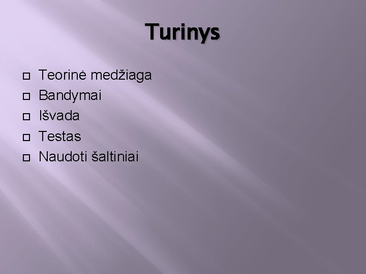 Turinys Teorinė medžiaga Bandymai Išvada Testas Naudoti šaltiniai 