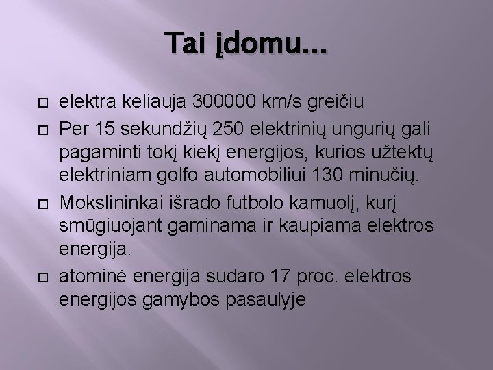 Tai įdomu. . . elektra keliauja 300000 km/s greičiu Per 15 sekundžių 250 elektrinių