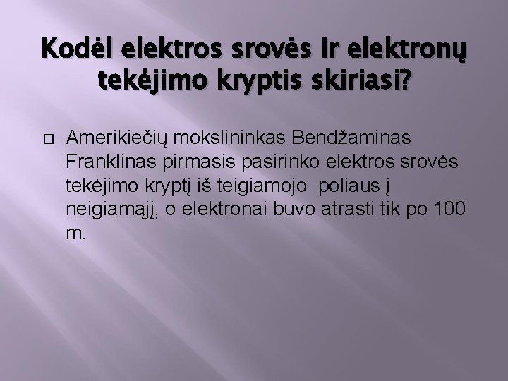 Kodėl elektros srovės ir elektronų tekėjimo kryptis skiriasi? Amerikiečių mokslininkas Bendžaminas Franklinas pirmasis pasirinko