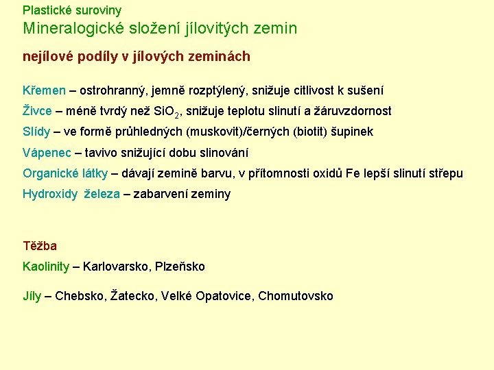 Plastické suroviny Mineralogické složení jílovitých zemin nejílové podíly v jílových zeminách Křemen – ostrohranný,