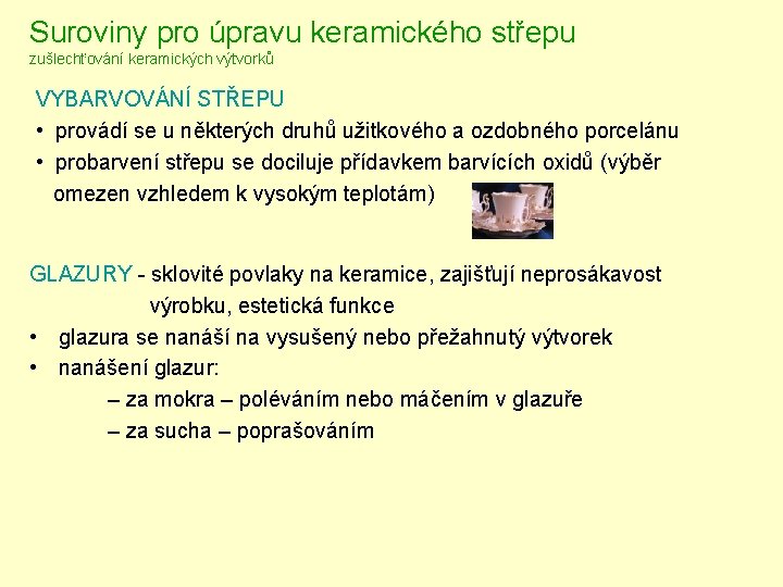 Suroviny pro úpravu keramického střepu zušlechťování keramických výtvorků VYBARVOVÁNÍ STŘEPU • provádí se u