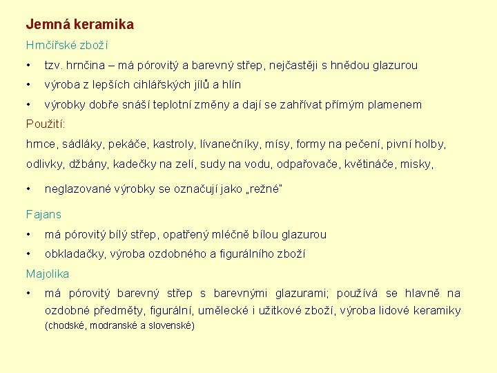 Jemná keramika Hrnčířské zboží • tzv. hrnčina – má pórovitý a barevný střep, nejčastěji