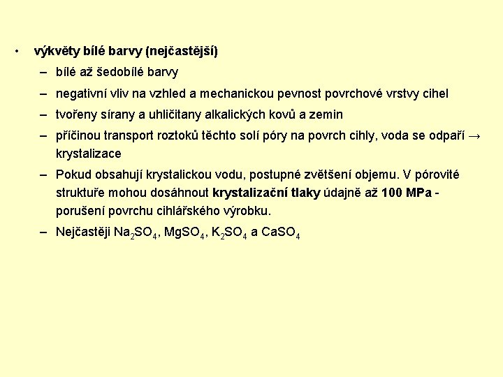  • výkvěty bílé barvy (nejčastější) – bílé až šedobílé barvy – negativní vliv