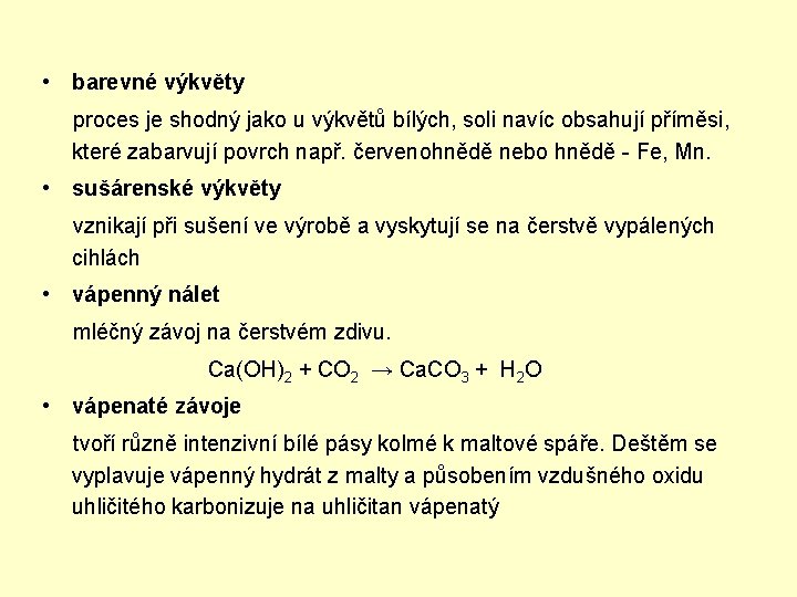  • barevné výkvěty proces je shodný jako u výkvětů bílých, soli navíc obsahují