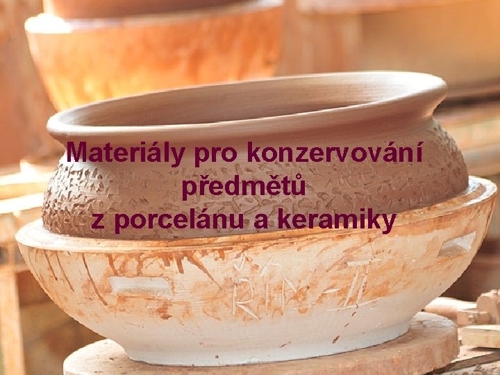 Materiály pro konzervování předmětů z porcelánu a keramiky 