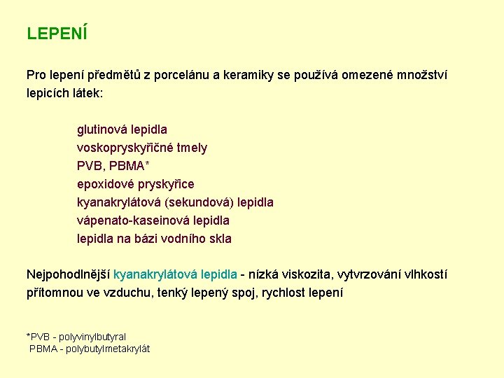 LEPENÍ Pro lepení předmětů z porcelánu a keramiky se používá omezené množství lepicích látek: