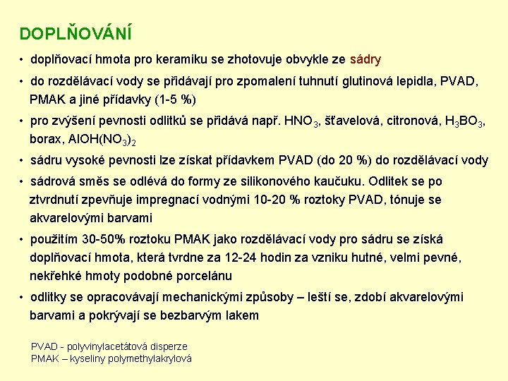 DOPLŇOVÁNÍ • doplňovací hmota pro keramiku se zhotovuje obvykle ze sádry • do rozdělávací