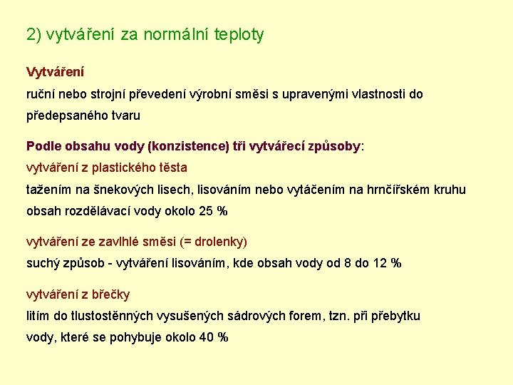 2) vytváření za normální teploty Vytváření ruční nebo strojní převedení výrobní směsi s upravenými