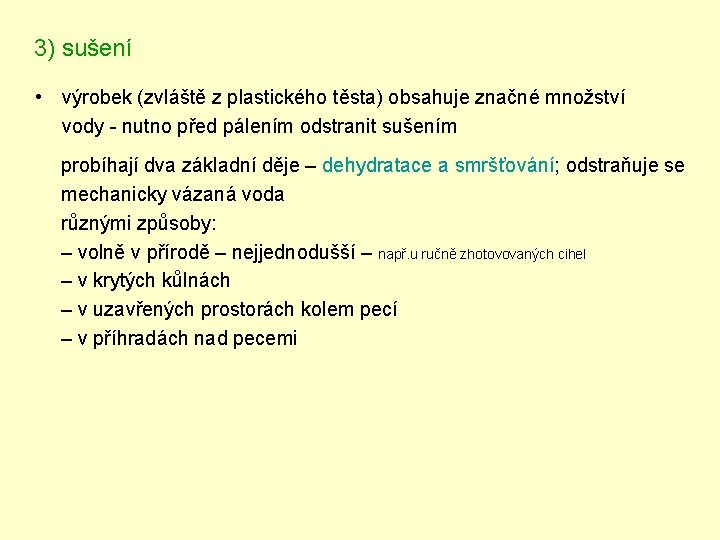 3) sušení • výrobek (zvláště z plastického těsta) obsahuje značné množství vody - nutno