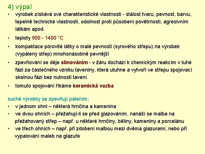 4) výpal • výrobek získává své charakteristické vlastnosti - stálost tvaru, pevnost, barvu, tepelně