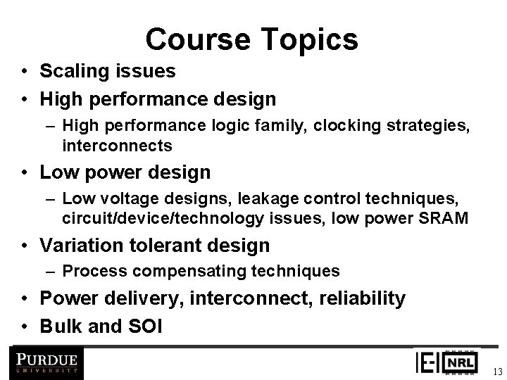 Course Topics • Scaling issues • High performance design – High performance logic family,