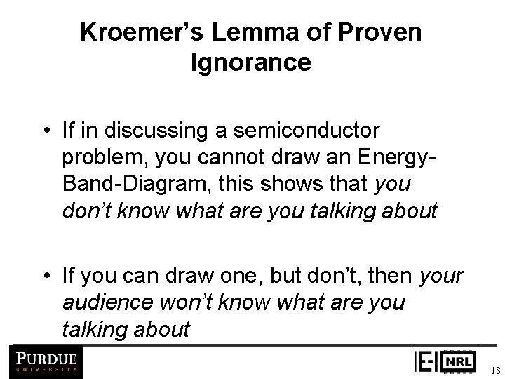 Kroemer’s Lemma of Proven Ignorance • If in discussing a semiconductor problem, you cannot