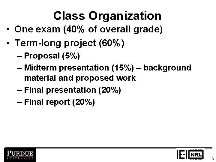 Class Organization • One exam (40% of overall grade) • Term-long project (60%) –