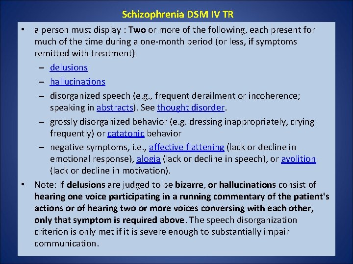 Schizophrenia DSM IV TR • a person must display : Two or more of