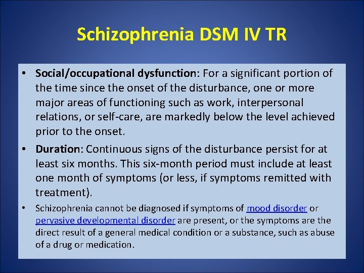 Schizophrenia DSM IV TR • Social/occupational dysfunction: For a significant portion of the time