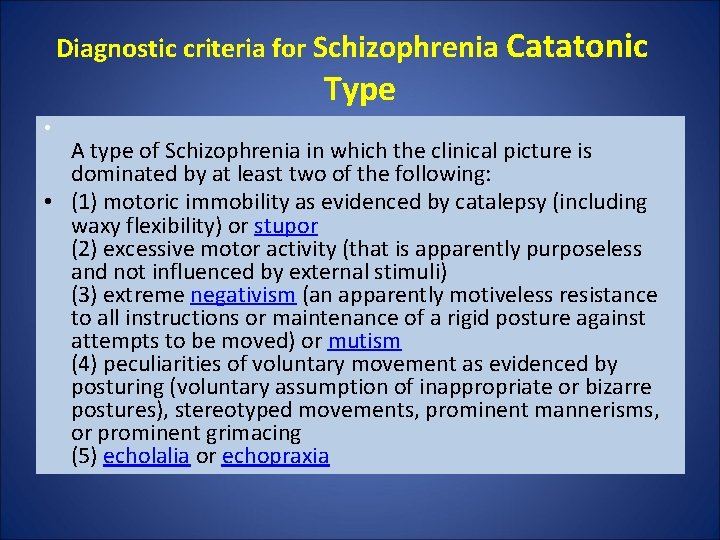 Diagnostic criteria for Schizophrenia Catatonic Type • A type of Schizophrenia in which the