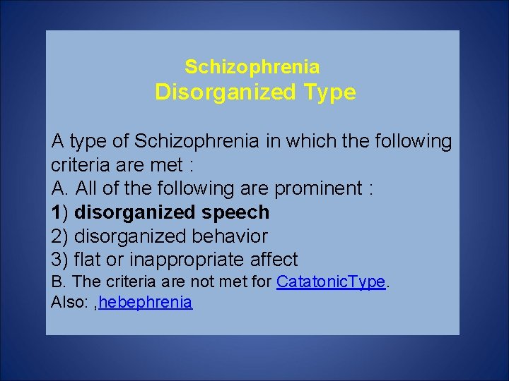 Schizophrenia Disorganized Type A type of Schizophrenia in which the following criteria are met