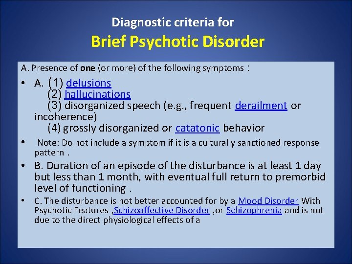 Diagnostic criteria for Brief Psychotic Disorder A. Presence of one (or more) of the